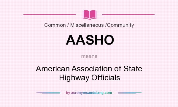 What does AASHO mean? It stands for American Association of State Highway Officials