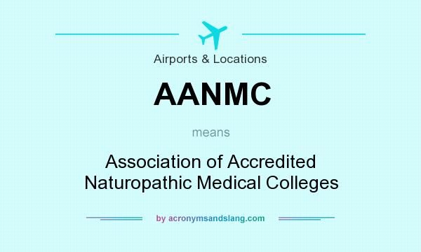 What does AANMC mean? It stands for Association of Accredited Naturopathic Medical Colleges