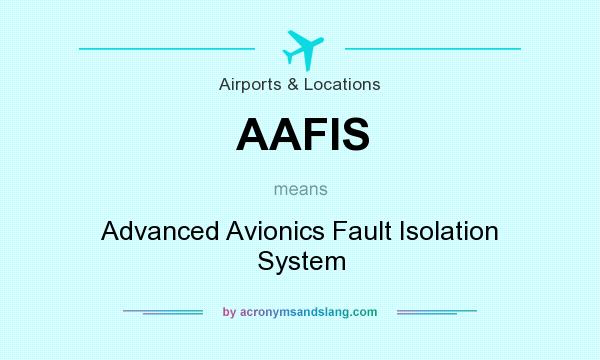 What does AAFIS mean? It stands for Advanced Avionics Fault Isolation System