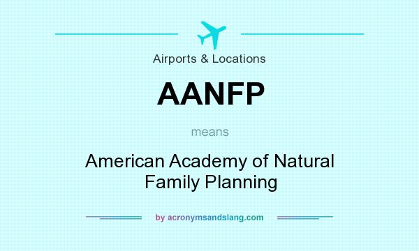 What does AANFP mean? It stands for American Academy of Natural Family Planning