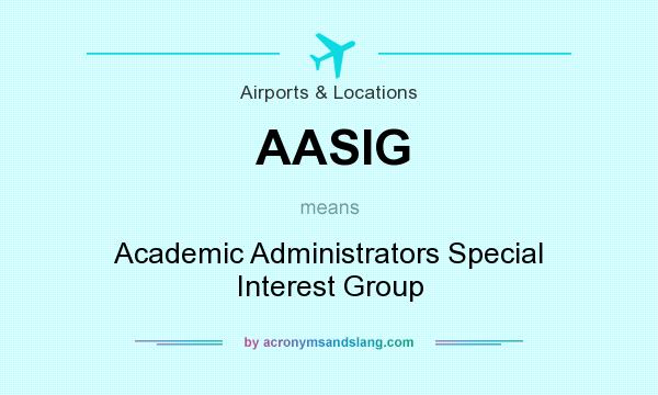 What does AASIG mean? It stands for Academic Administrators Special Interest Group