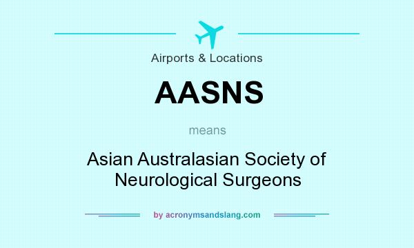 What does AASNS mean? It stands for Asian Australasian Society of Neurological Surgeons