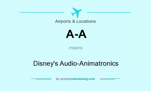 What does A-A mean? It stands for Disney`s Audio-Animatronics