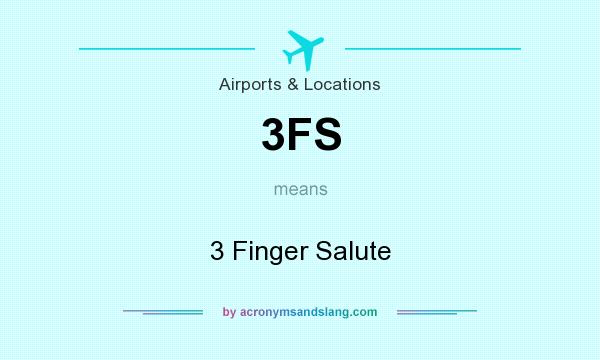 What does 3FS mean? It stands for 3 Finger Salute