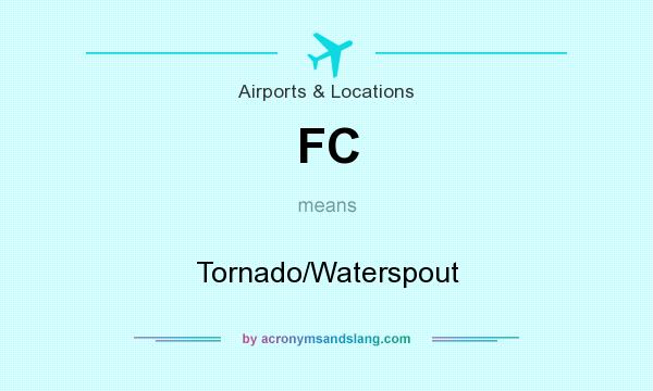 What does FC mean? It stands for Tornado/Waterspout
