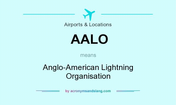 What does AALO mean? It stands for Anglo-American Lightning Organisation