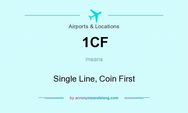What does 1CF mean? It stands for Single Line, Coin First