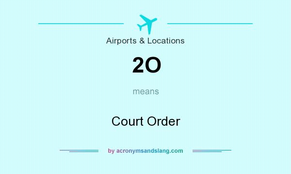 What does 2O mean? It stands for Court Order