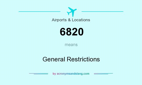 What does 6820 mean? It stands for General Restrictions