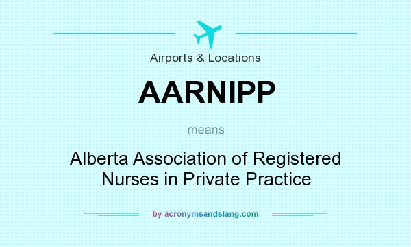 What does AARNIPP mean? It stands for Alberta Association of Registered Nurses in Private Practice