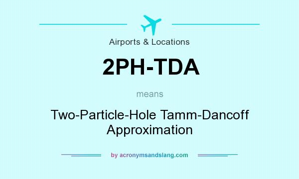 What does 2PH-TDA mean? It stands for Two-Particle-Hole Tamm-Dancoff Approximation