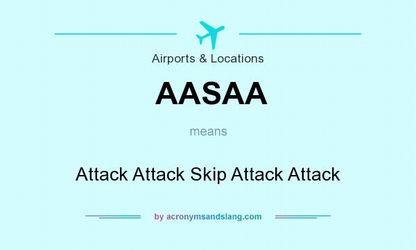 What does AASAA mean? It stands for Attack Attack Skip Attack Attack
