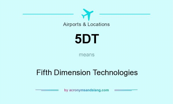 What does 5DT mean? It stands for Fifth Dimension Technologies