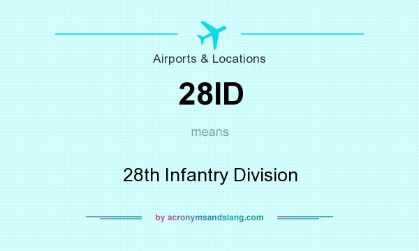 What does 28ID mean? It stands for 28th Infantry Division