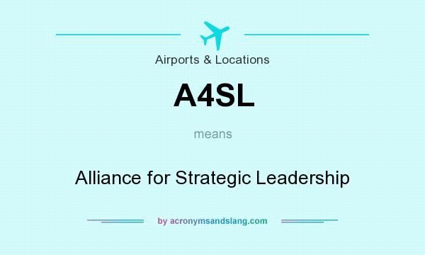 What does A4SL mean? It stands for Alliance for Strategic Leadership