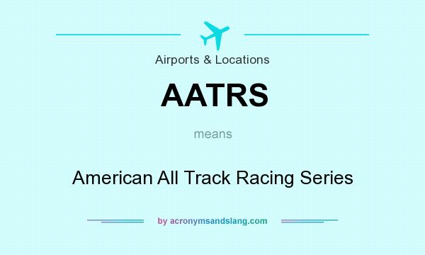 What does AATRS mean? It stands for American All Track Racing Series