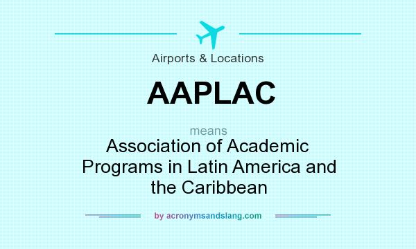 What does AAPLAC mean? It stands for Association of Academic Programs in Latin America and the Caribbean