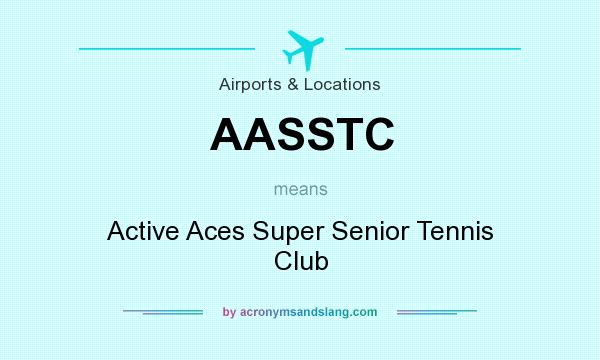 What does AASSTC mean? It stands for Active Aces Super Senior Tennis Club
