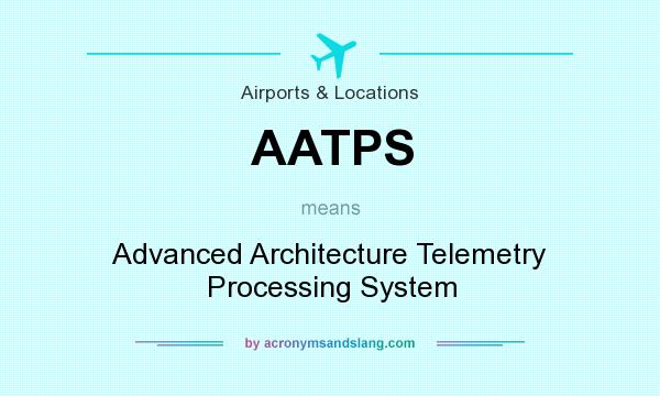 What does AATPS mean? It stands for Advanced Architecture Telemetry Processing System