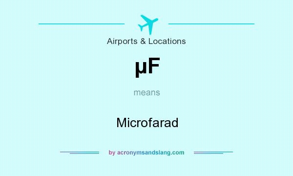 What does µF mean? It stands for Microfarad