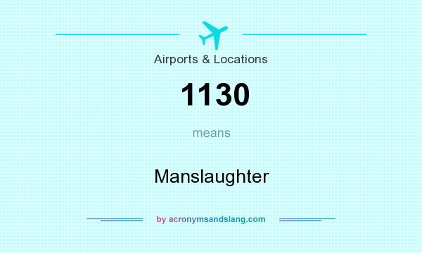 What does 1130 mean? It stands for Manslaughter