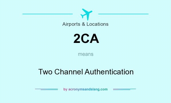 What does 2CA mean? It stands for Two Channel Authentication