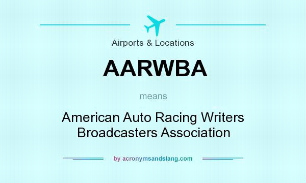 What does AARWBA mean? It stands for American Auto Racing Writers Broadcasters Association