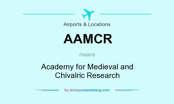 What does AAMCR mean? It stands for Academy for Medieval and Chivalric Research