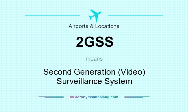 What does 2GSS mean? It stands for Second Generation (Video) Surveillance System