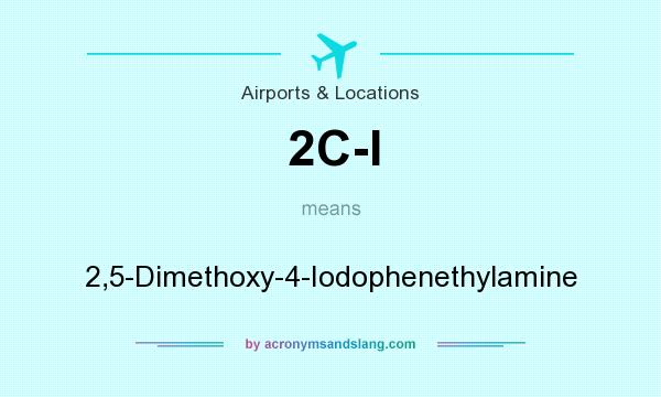 What does 2C-I mean? It stands for 2,5-Dimethoxy-4-Iodophenethylamine