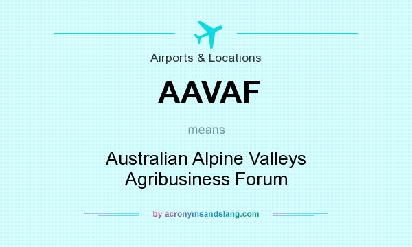 What does AAVAF mean? It stands for Australian Alpine Valleys Agribusiness Forum