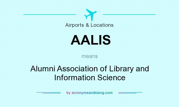 What does AALIS mean? It stands for Alumni Association of Library and Information Science