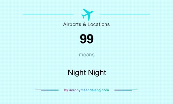 What does 99 mean? It stands for Night Night