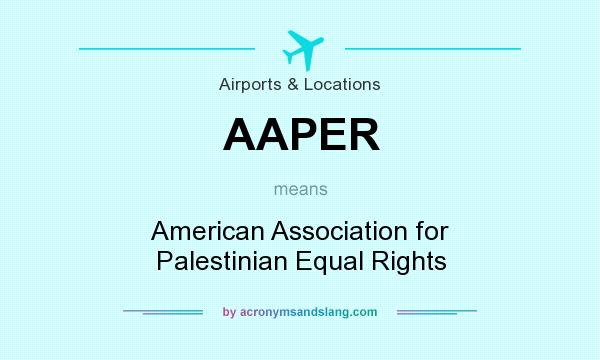 What does AAPER mean? It stands for American Association for Palestinian Equal Rights