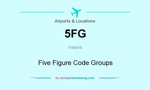 What does 5FG mean? It stands for Five Figure Code Groups
