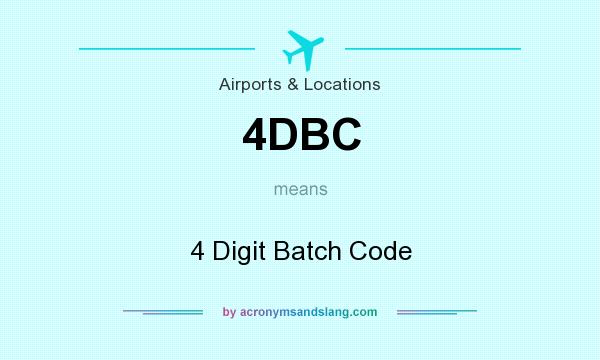 What does 4DBC mean? It stands for 4 Digit Batch Code