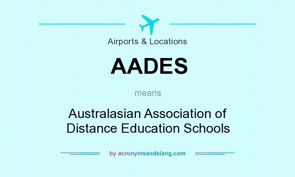 What does AADES mean? It stands for Australasian Association of Distance Education Schools