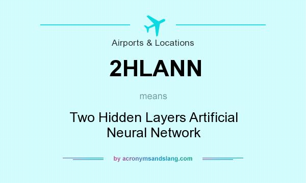 What does 2HLANN mean? It stands for Two Hidden Layers Artificial Neural Network