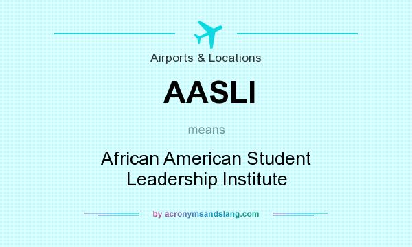 What does AASLI mean? It stands for African American Student Leadership Institute