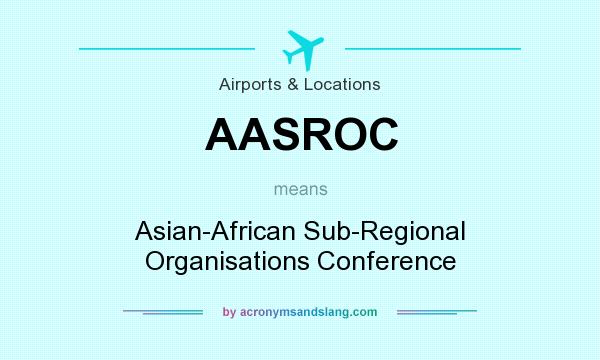 What does AASROC mean? It stands for Asian-African Sub-Regional Organisations Conference