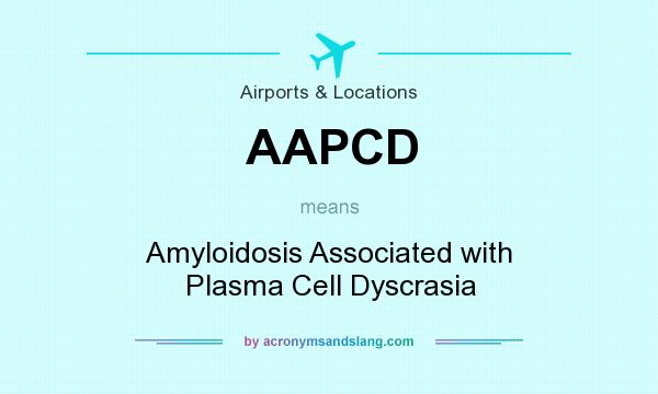 What does AAPCD mean? It stands for Amyloidosis Associated with Plasma Cell Dyscrasia