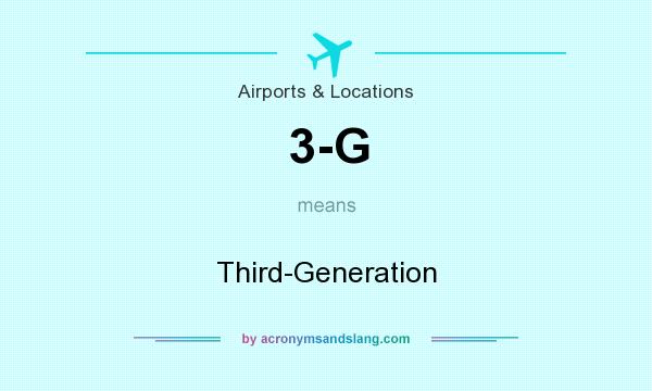 What does 3-G mean? It stands for Third-Generation