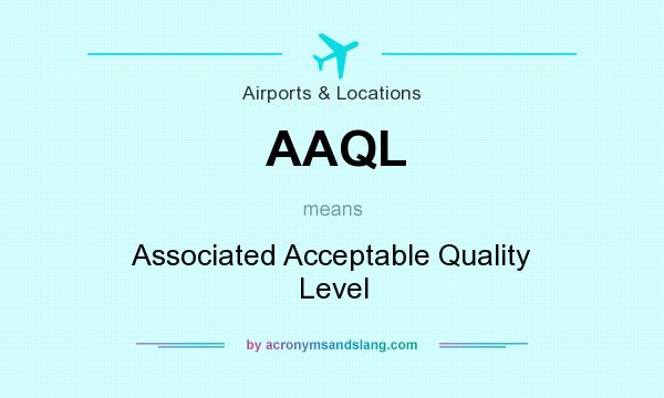 What does AAQL mean? It stands for Associated Acceptable Quality Level