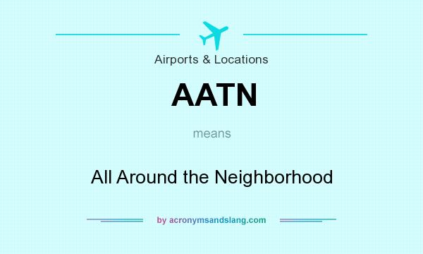 What does AATN mean? It stands for All Around the Neighborhood