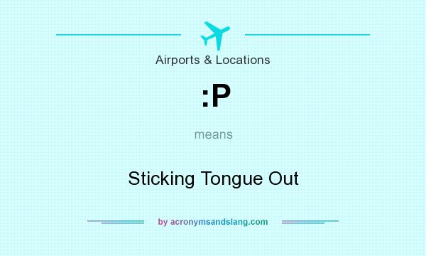 What does :P mean? It stands for Sticking Tongue Out