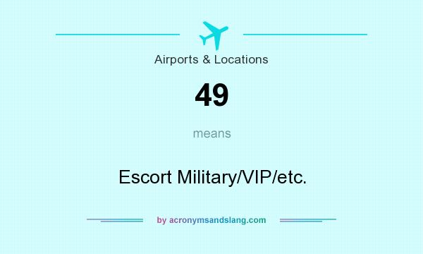 What does 49 mean? It stands for Escort Military/VIP/etc.