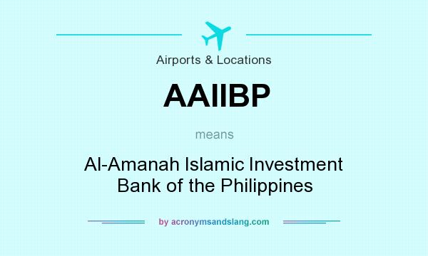What does AAIIBP mean? It stands for Al-Amanah Islamic Investment Bank of the Philippines
