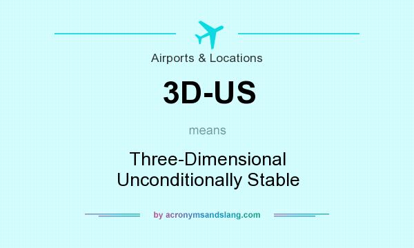What does 3D-US mean? It stands for Three-Dimensional Unconditionally Stable