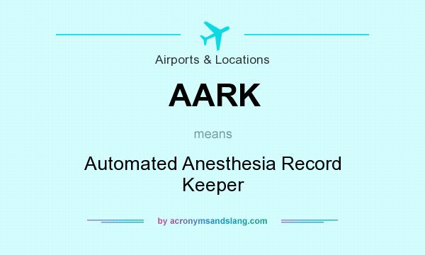 What does AARK mean? It stands for Automated Anesthesia Record Keeper