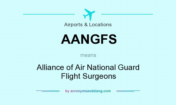 What does AANGFS mean? It stands for Alliance of Air National Guard Flight Surgeons